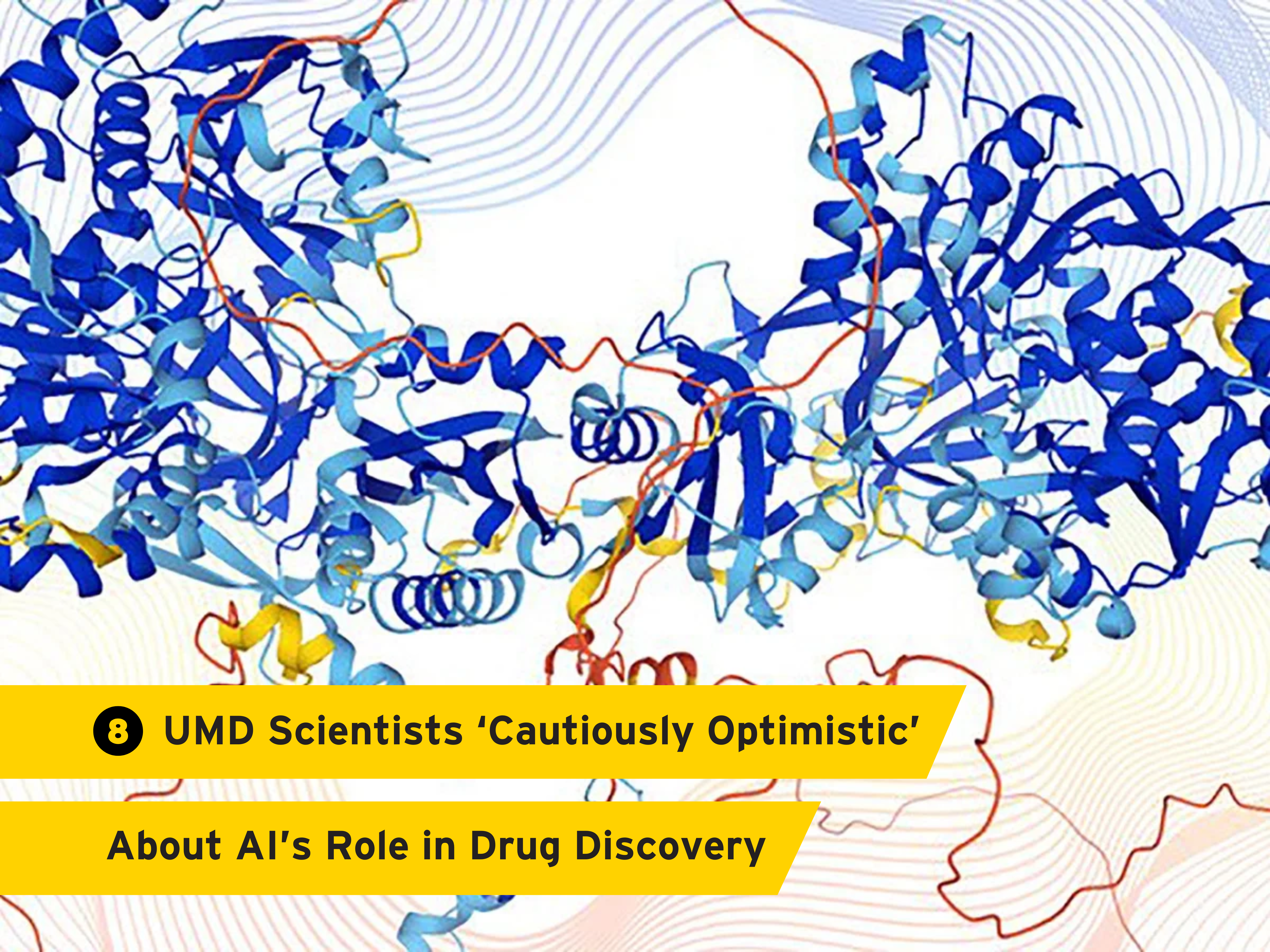 8. University of Maryland Scientists ‘Cautiously Optimistic’ About AI’s Role in Drug Discovery 